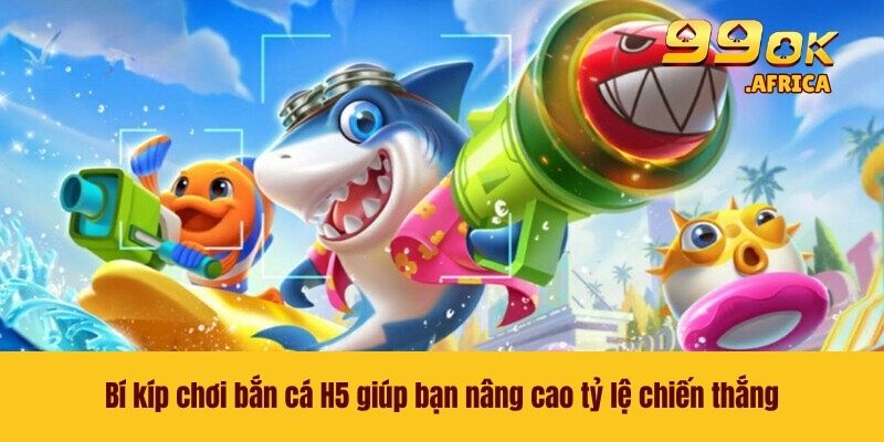 Bắn Cá H5 - Săn Thưởng Trong Thế Giới Đại Dương Bao La 4 Bí kíp chơi bắn cá H5 giúp bạn nâng cao tỷ lệ chiến thắng