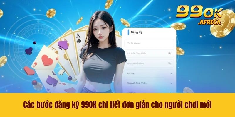 Các bước đăng ký 99OK chi tiết đơn giản cho người chơi mới