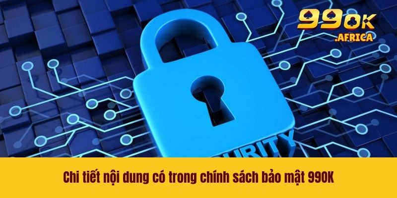 Chi tiết nội dung có trong chính sách bảo mật 99OK