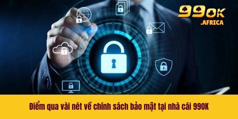 Điểm qua vài nét về chính sách bảo mật tại nhà cái 99OK