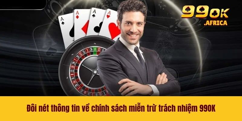 Đôi nét thông tin về chính sách miễn trừ trách nhiệm 99OK