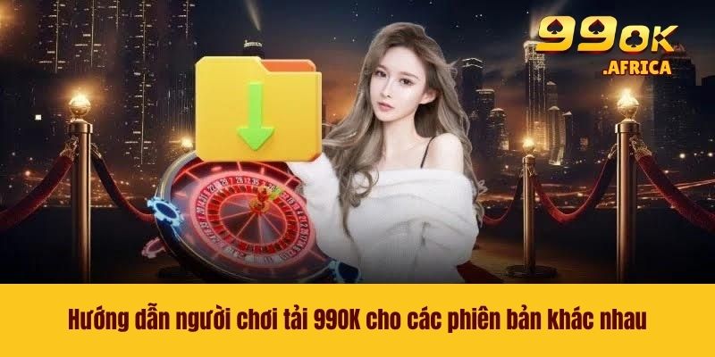 Tải 99OK - Trải Nghiệm Thế Giới Game Ngay Trên Điện Thoại 4 Hướng dẫn người chơi tải 99OK cho các phiên bản khác nhau