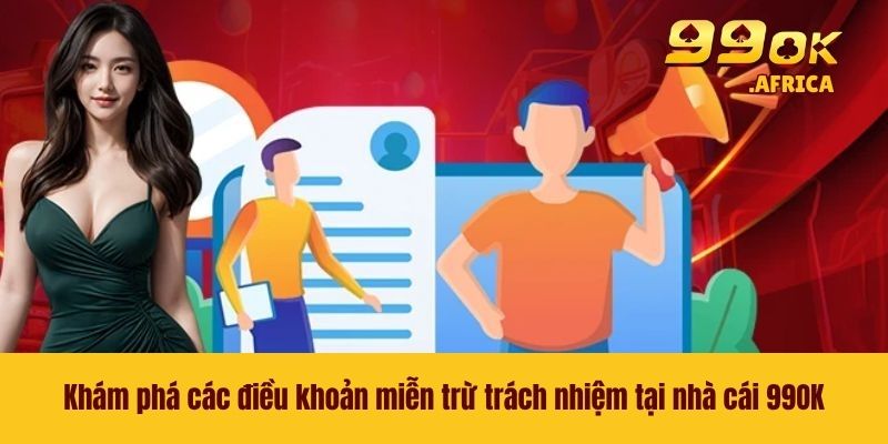Khám phá các điều khoản miễn trừ trách nhiệm tại nhà cái 99OK