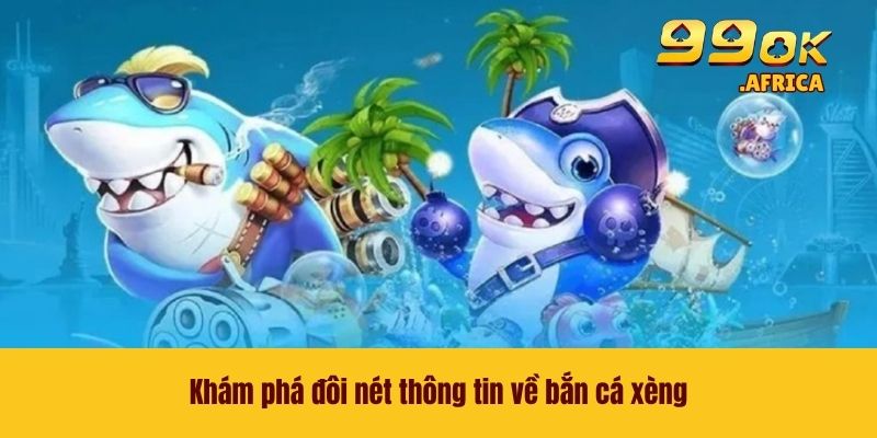 Bắn Cá Xèng - Săn Quái Thưởng Khủng Ngay Tại Nhà Cái 99OK 2 Khám phá đôi nét thông tin về bắn cá xèng