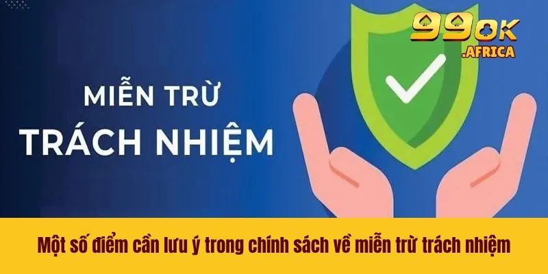 Một số điểm cần lưu ý trong chính sách về miễn trừ trách nhiệm
