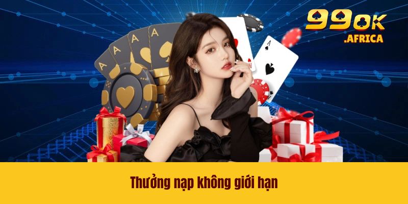 Thưởng nạp không giới hạn