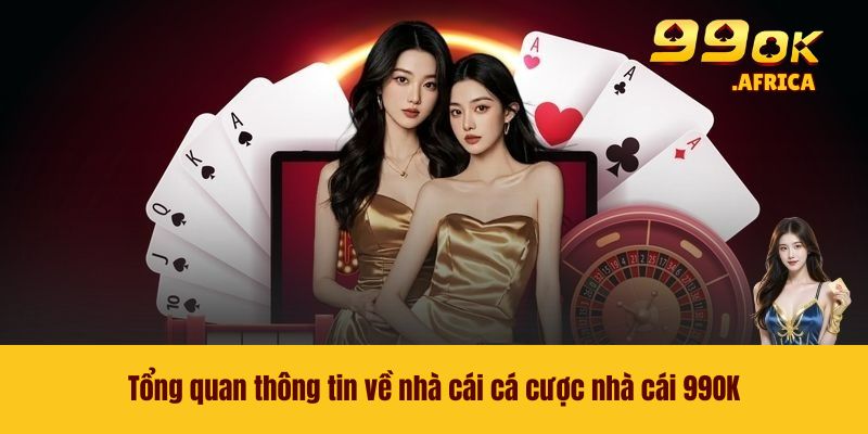 Tổng quan thông tin về nhà cái cá cược nhà cái 99OK